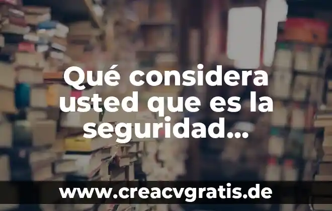Que es seguridad e ijiene industrial 4 Qué considera usted que es la seguridad industrial