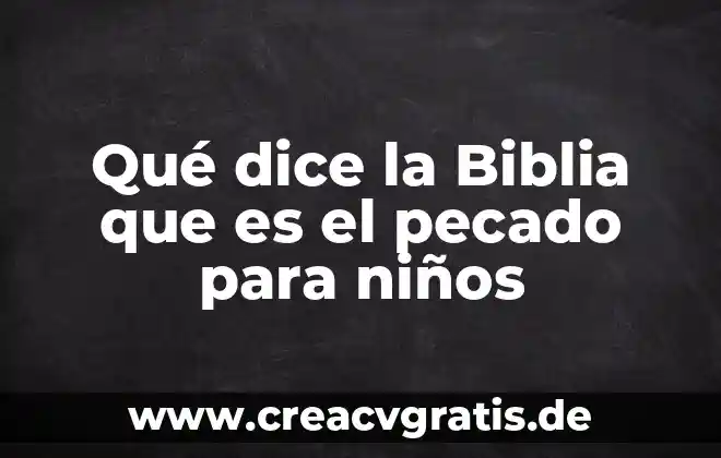 Qué es pecado significado 5 Qué dice la Biblia que es el pecado para niños