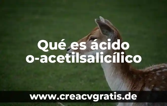 Qué es un ácido y por qué recibe ese nombre 6 Qué es ácido o-acetilsalicílico