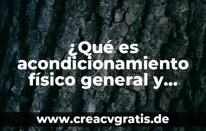Que es acondicionamiento neuromuscular y sus tipos 3 ¿Qué es acondicionamiento físico general y específico?