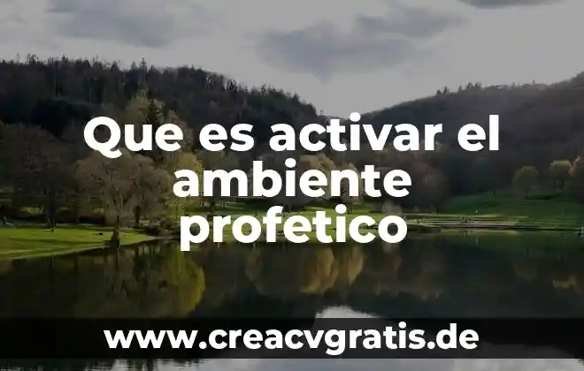 Que es el medio ambiente en un pais 5 Que es activar el ambiente profetico