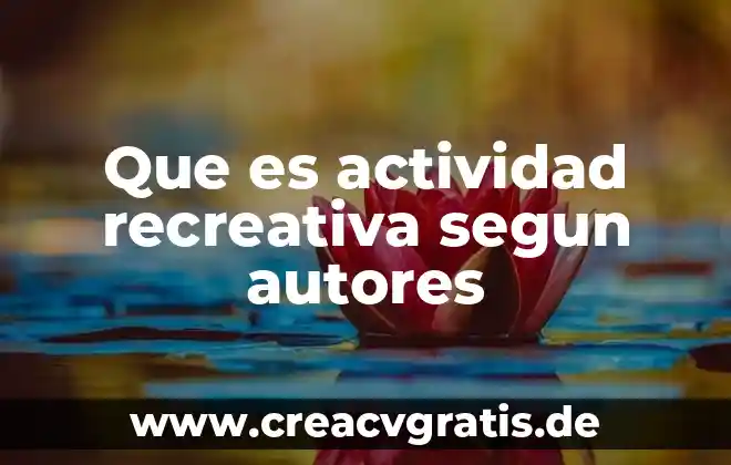 Que es una actividad recreativa de ahora 5 Que es actividad recreativa segun autores