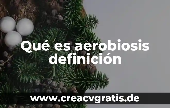 Qué es ecosistema definición 4 Qué es aerobiosis definición