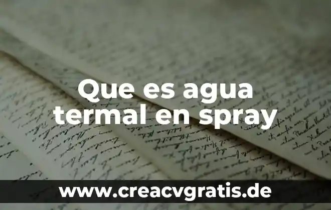 Que es la dilatación irregular del agua y como ocurre 3 Que es agua termal en spray