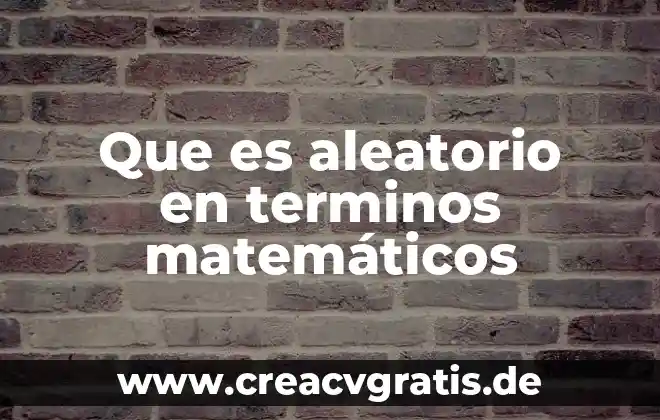Para que es buena el agua con bicarbonato 3 Que es aleatorio en terminos matemáticos