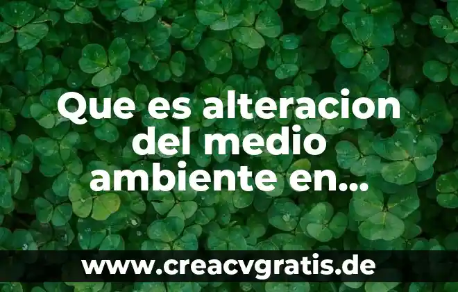 Que es alteracion de la alimentación 4 Que es alteracion del medio ambiente en urbanismo