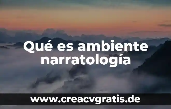 Que es un ambiente globalizado 5 Qué es ambiente narratología
