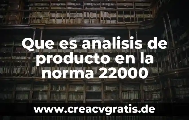 Que es valoracion y analisis financiero 5 Que es analisis de producto en la norma 22000