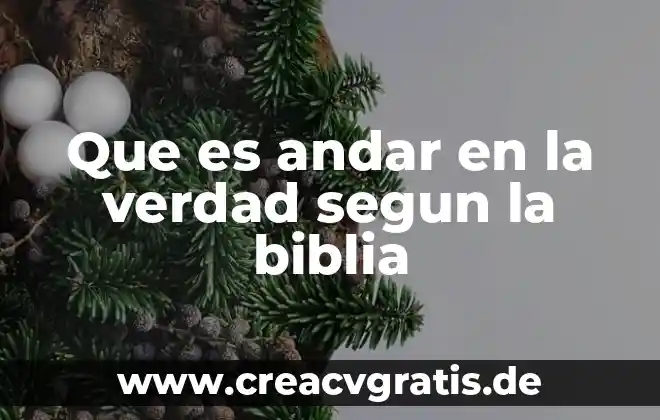 Qué es el significado de vibra en la biblia 8 Que es andar en la verdad segun la biblia