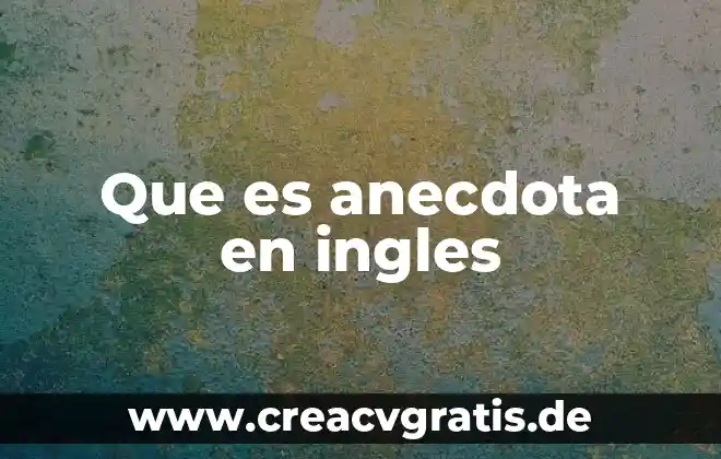 Que es viaje ingles 4 Que es anecdota en ingles
