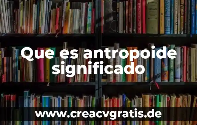 Qué es serranía significado 6 Que es antropoide significado