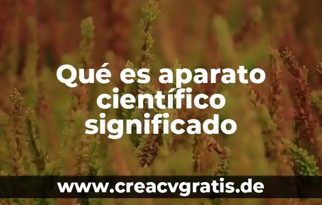 Que es el conocimiento cientifico explicacion para niños 5 Qué es aparato científico significado