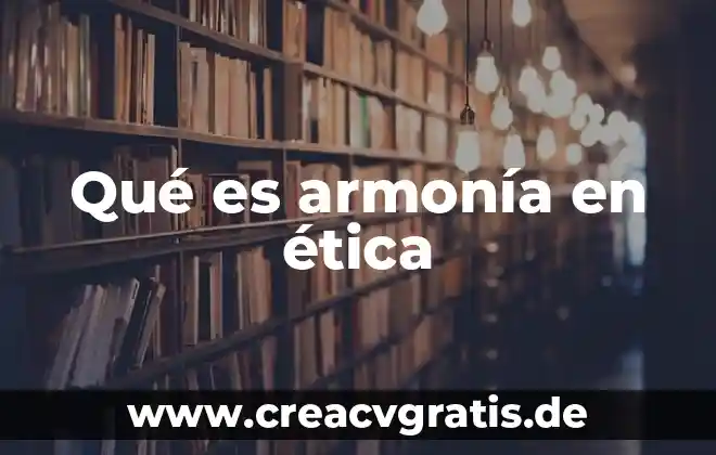 Ética que es verdad 6 Qué es armonía en ética