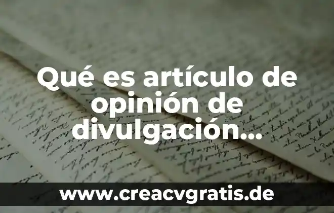 Qué es un artículo de divulgación y sus elementos 6 Qué es artículo de opinión de divulgación científica