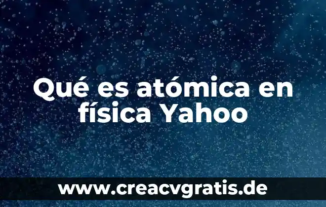 Qué es el número atómico masa atómica valencia y electronegatividad 5 Qué es atómica en física Yahoo
