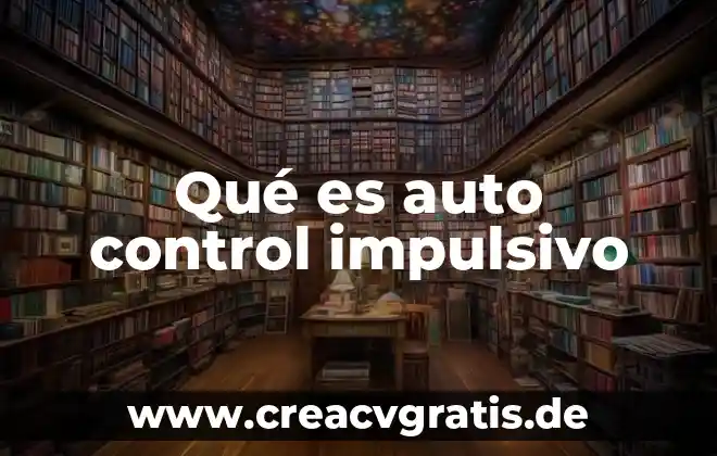 Que es un auto en derecho ejemplos 4 Qué es auto control impulsivo