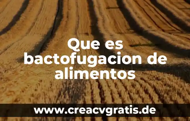 Para que es importante el agua en los alimentos 6 Que es bactofugacion de alimentos