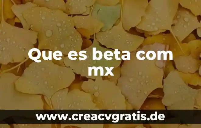 Mbi probiller com que es 3 Que es beta com mx