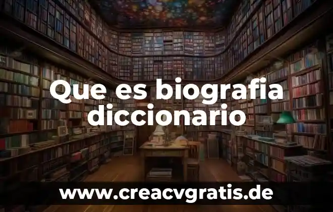 Biografia que es ciencia 4 Que es biografia diccionario