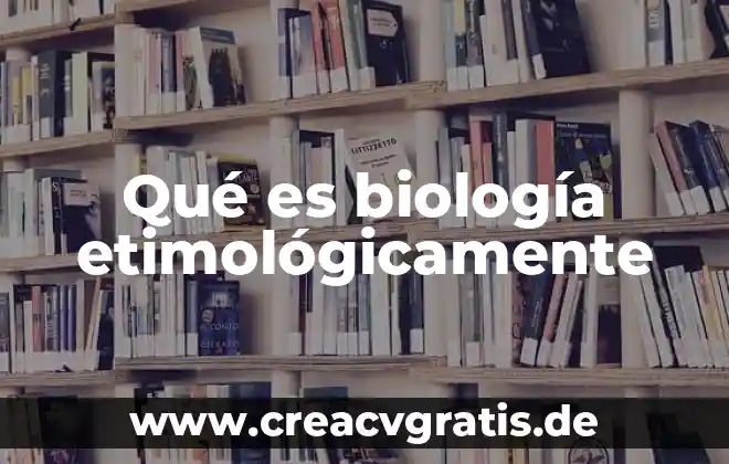 Muerte que es en biologia 8 Qué es biología etimológicamente