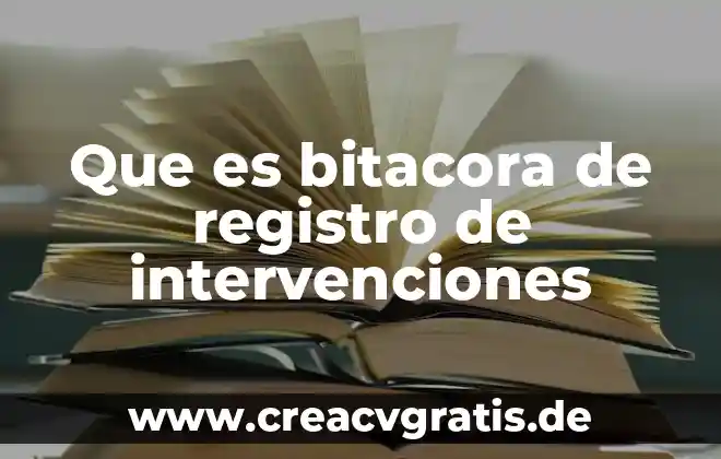 Qué es una bitácora electrónica soporte técnico 3 Que es bitacora de registro de intervenciones