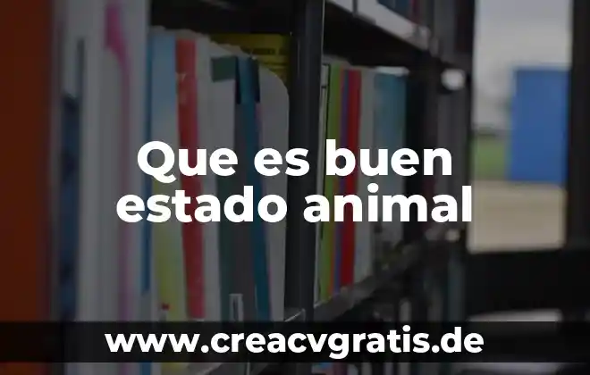 Ensayo sobre que es el estado unadm 6 Que es buen estado animal