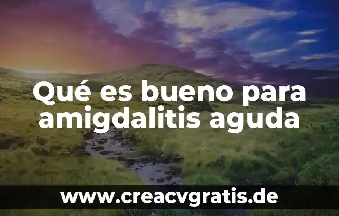 Que es una penca animal 7 Qué es bueno para amigdalitis aguda