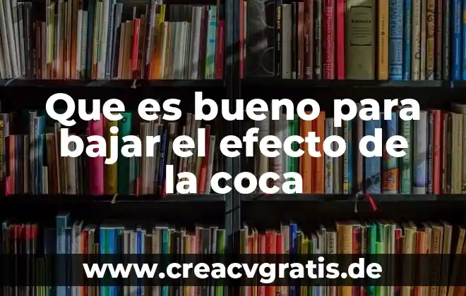 Qué es el efecto cocuyo 4 Que es bueno para bajar el efecto de la coca