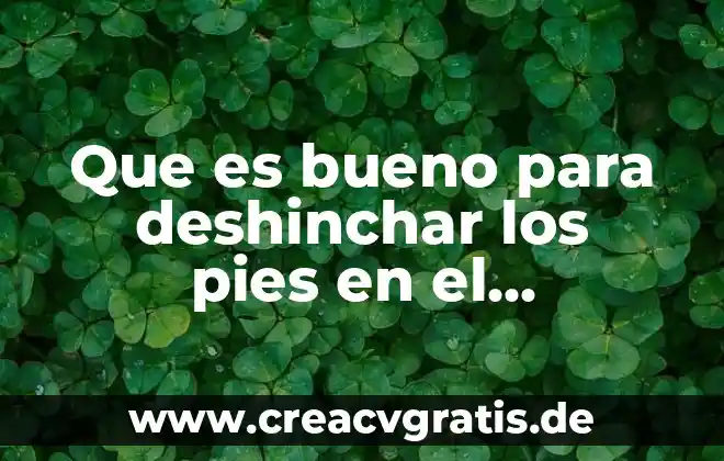 Lo que es bueno y lo que pide de mi 6 Que es bueno para deshinchar los pies en el embarazo