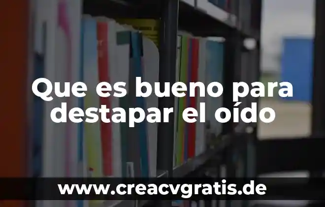 Que es bueno para limpiar la sangre 5 Que es bueno para destapar el oído
