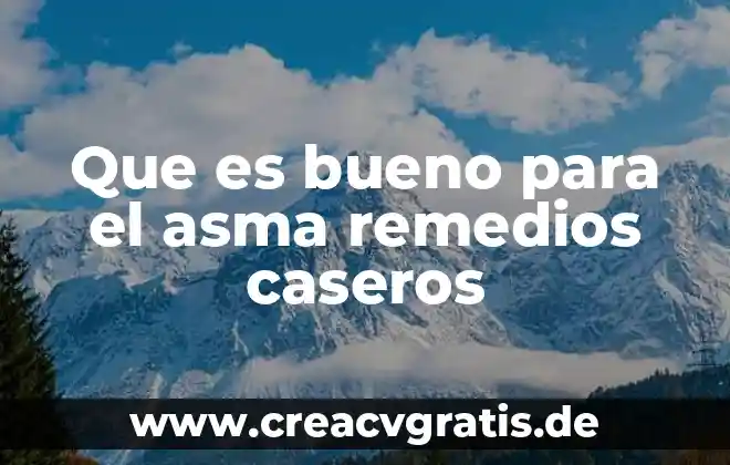 Que es bueno para la circulacion remedios caseros 5 Que es bueno para el asma remedios caseros