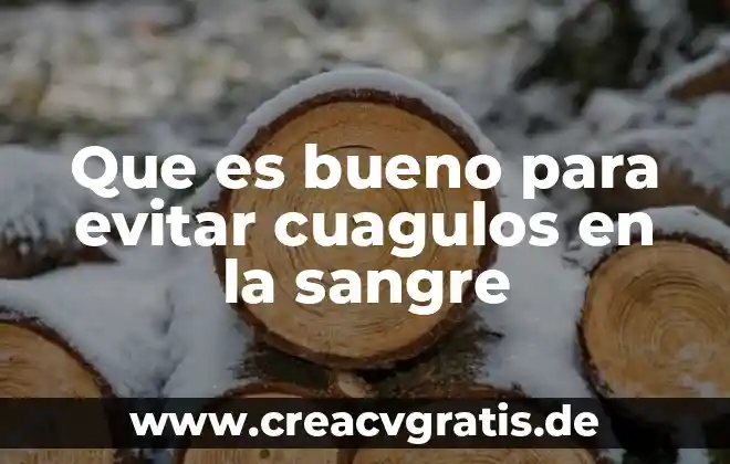 Que es bueno comer para reducir el colesterol 8 Que es bueno para evitar cuagulos en la sangre