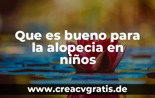 Que es la sexualidad para los niños 3 Que es bueno para la alopecia en niños