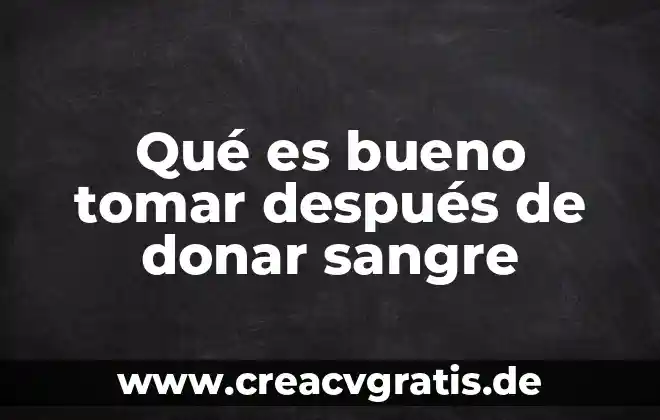 Por que es bueno el tlcan 6 Qué es bueno tomar después de donar sangre