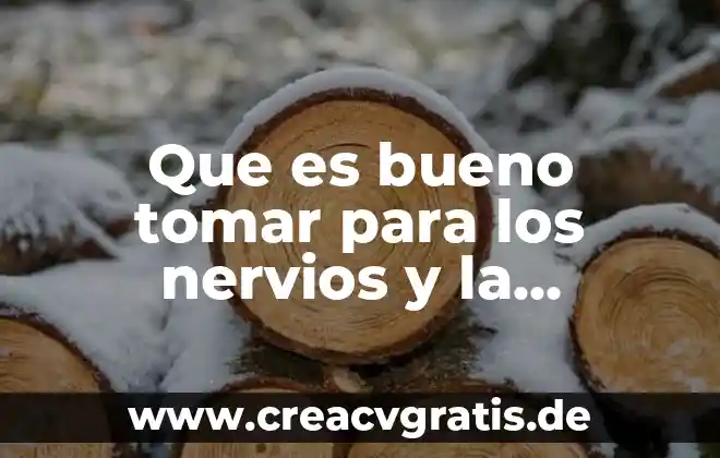 Que es bueno tomar para la cirulación de la sangre 7 Que es bueno tomar para los nervios y la ansiedad