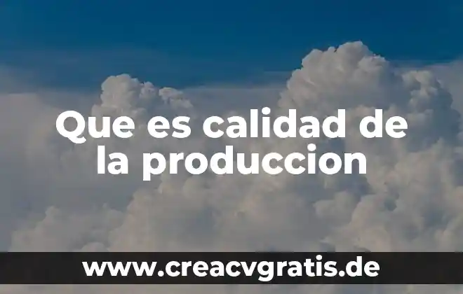 Que es un organigrama y tipos de organigramas 8 Que es calidad de la produccion