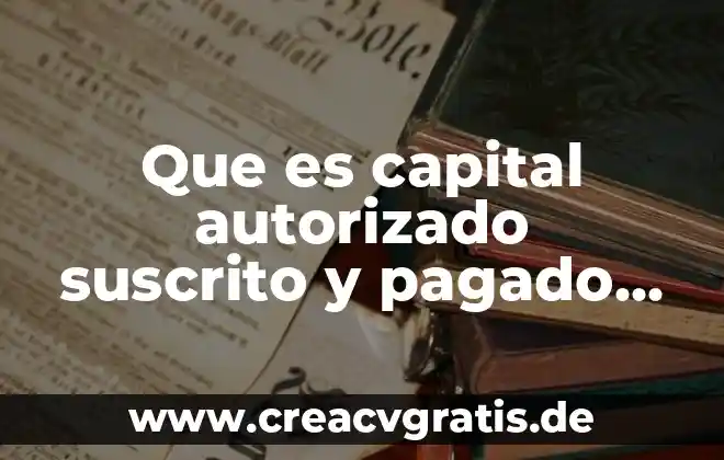 Que es una competencia de capital humano 3 Que es capital autorizado suscrito y pagado en una sas