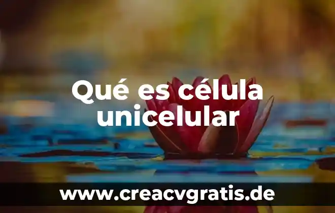 Qué es la célula productora de señal 7 Qué es célula unicelular