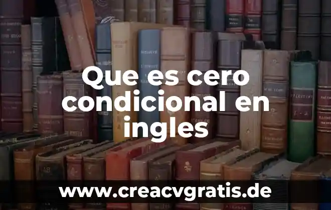Que es viaje ingles 6 Que es cero condicional en ingles