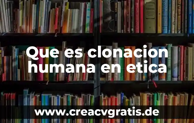 Que es la figura humana de machover 7 Que es clonacion humana en etica