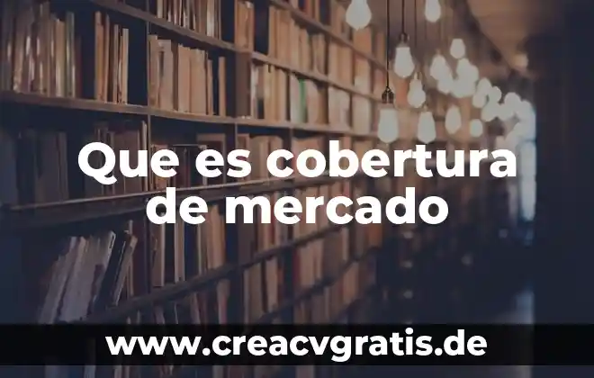 Que es un ensayo sus caracteristicas funcion estructura y tipos 7 Que es cobertura de mercado