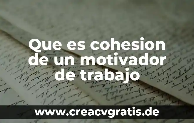 Que es la fuerza de cohesion del agua 7 Que es cohesion de un motivador de trabajo