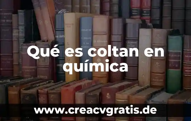 Que es una caracteristicas quimica del agua 7 Qué es coltan en química