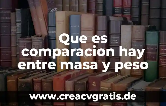 Que es violencia y cuantos tipos de violenci hay 7 Que es comparacion hay entre masa y peso