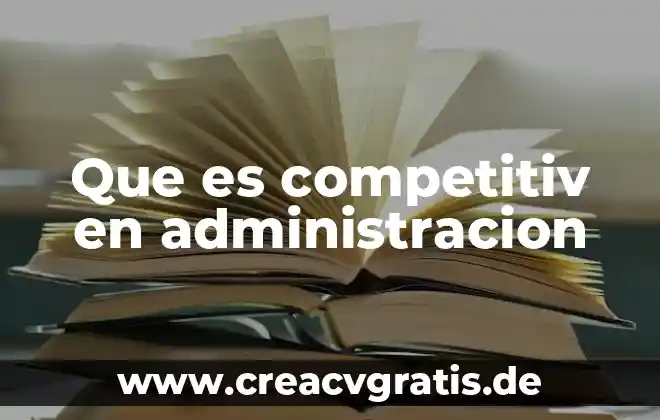 Administracion operativa que es 5 Que es competitiv en administracion