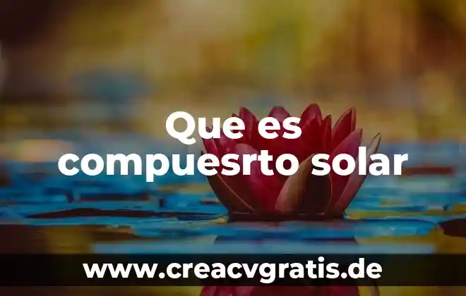 Por que es benefica el agua solar 6 Que es compuesrto solar