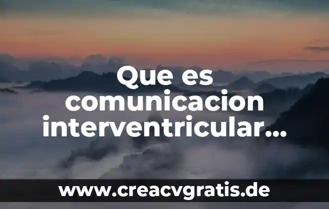 Que es tridimensional en tipos de comunicacion 4 Que es comunicacion interventricular perimembranosa