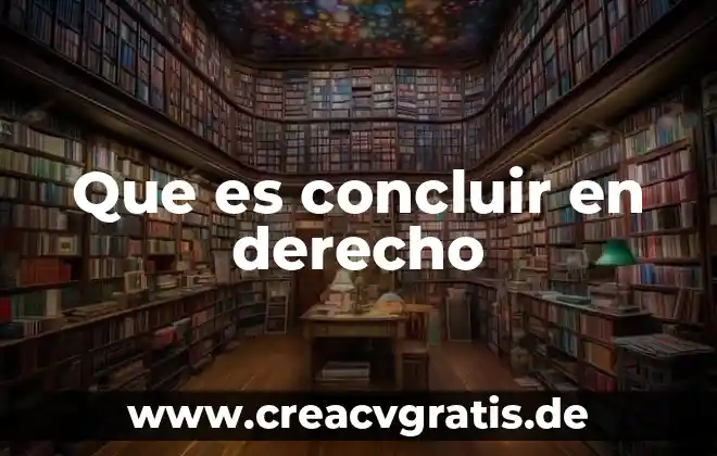 Que es somero en derecho 8 Que es concluir en derecho
