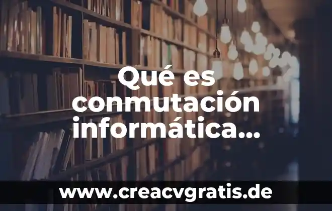 Network id que es informatica 8 Qué es conmutación informática definición
