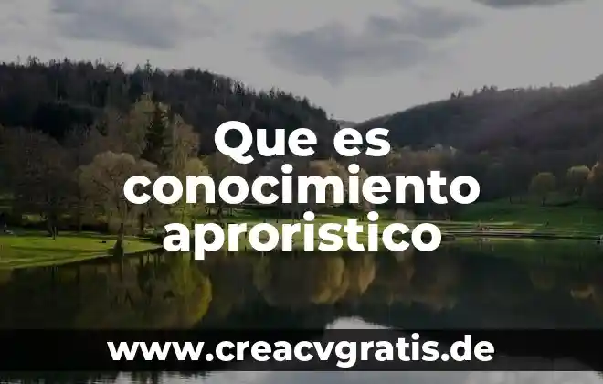 Que es la parte abstracta del conocimiento 4 Que es conocimiento aproristico